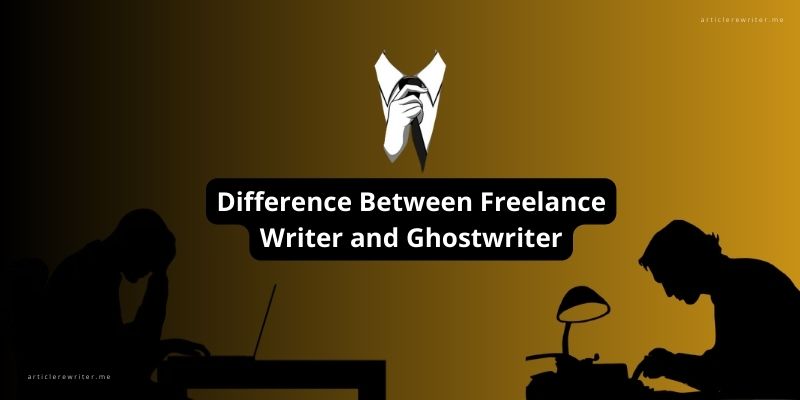 Difference Between Freelance Writer and Ghostwriter